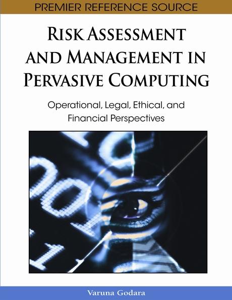 Risk Assessment and Management in Pervasive Computing: Operational, Legal, Ethical, and Financial Perspectives by Varuna Godara