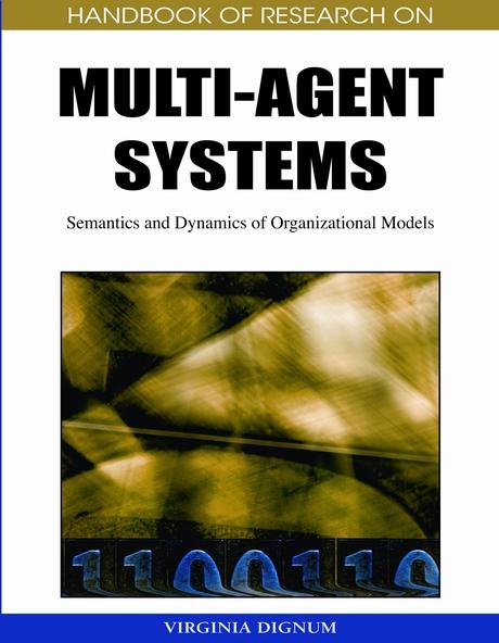 Handbook of Research on Multi-Agent Systems: Semantics and Dynamics of Organizational Models