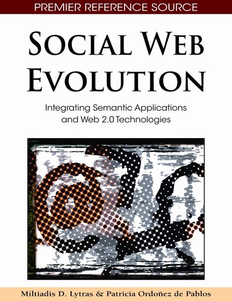 Social Web Evolution: Integrating Semantic Applications and Web 2.0 Technologies by Miltiadis D. Lytras, Patricia Ordóñez de Pablos