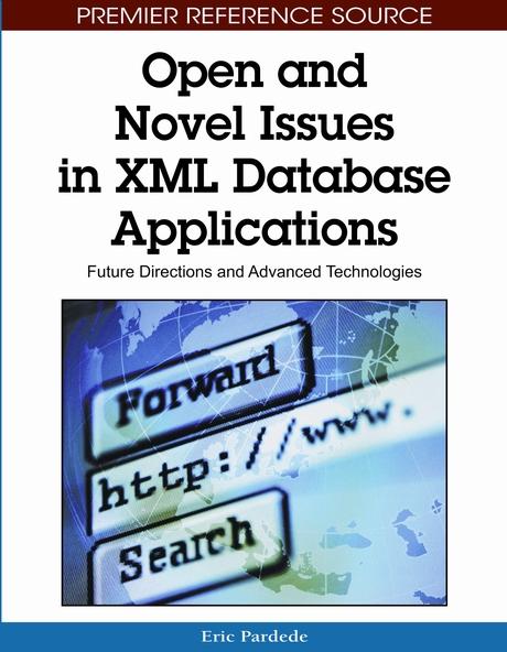 Open and Novel Issues in XML Database Applications: Future Directions and Advanced Technologies by Eric Pardede