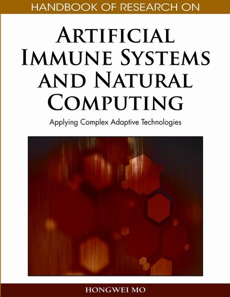 Handbook of Research on Artificial Immune Systems and Natural Computing: Applying Complex Adaptive Technologies by Hongwei Mo