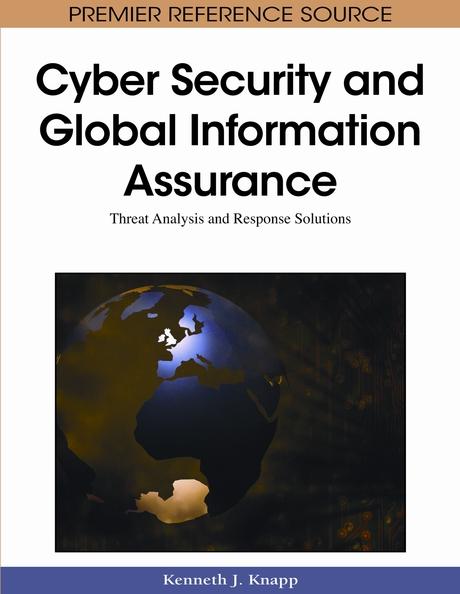 Cyber Security and Global Information Assurance: Threat Analysis and Response Solutions by Kenneth J. Knapp