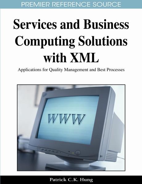 Services and Business Computing Solutions with XML: Applications for Quality Management and Best Processes by Patrick Hung