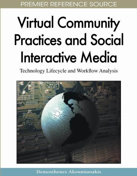 Virtual Community Practices and Social Interactive Media: Technology Lifecycle and Workflow Analysis by Demosthenes Akoumianakis