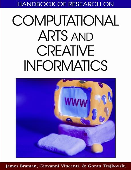Handbook of Research on Computational Arts and Creative Informatics by Giovanni Vincenti, Goran Trajkovski, James Braman