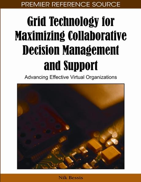 Grid Technology for Maximizing Collaborative Decision Management and Support: Advancing Effective Virtual Organizations by Nik Bessis