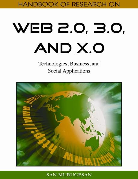 Handbook of Research on Web 2.0, 3.0, and X.0: Technologies, Business, and Social Applications by San Murugesan