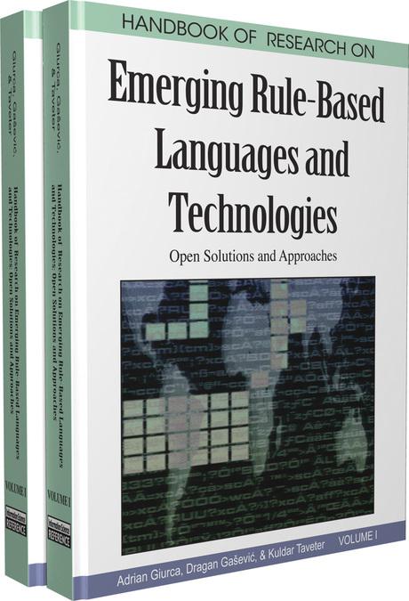 Handbook of Research on Emerging Rule-Based Languages and Technologies: Open Solutions and Approaches by Adrian Giurca, Dragan Gasevic, Kuldar Taveter
