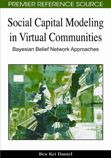 Social Capital Modeling in Virtual Communities: Bayesian Belief Network Approaches by Ben Daniel