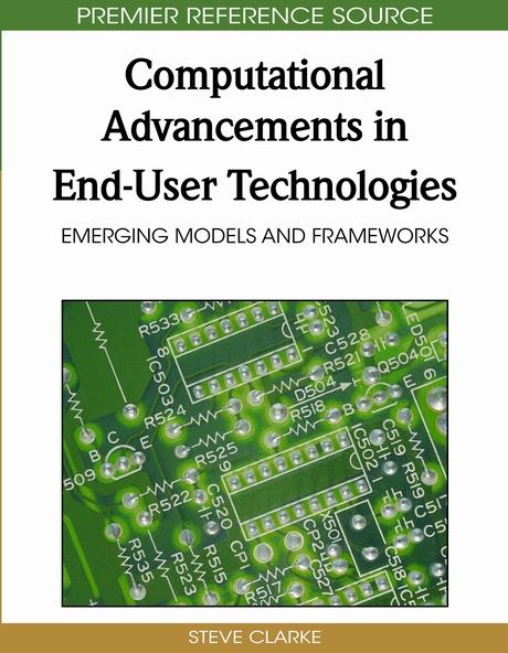 Computational Advancements in End-User Technologies: Emerging Models and Frameworks by Steve Clarke