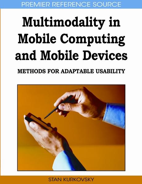 Multimodality in Mobile Computing and Mobile Devices: Methods for Adaptable Usability by Stan Kurkovsky