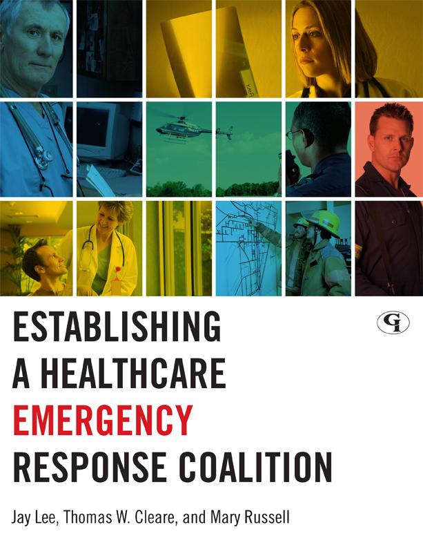 Establishing a Healthcare Emergency Response Coalition by Jay Lee, Mary Russell, Thomas W. Cleare