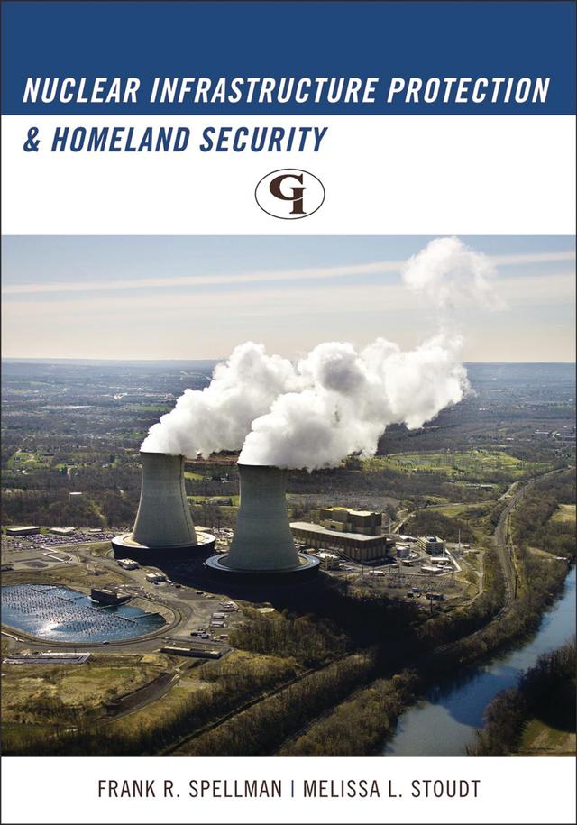 Nuclear Infrastructure Protection and Homeland Security by Frank R. Spellman, Melissa L. Stoudt