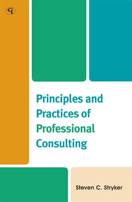 Principles and Practices of Professional Consulting by Steven C. Stryker
