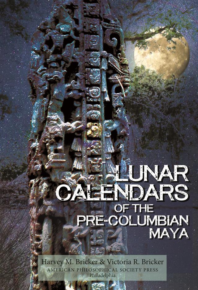 Lunar Calendars of the Pre-Columbian Maya by Harvey M. Bricker, Victoria R. Bricker