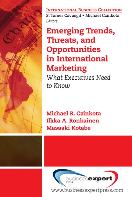 Emerging Trends, Threats and Opportunities in International Marketing by IIkka Ronkainen, Michael R. Czinkota