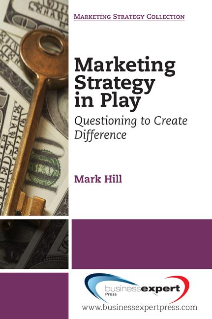 Marketing Strategy in Play by Mark Hill