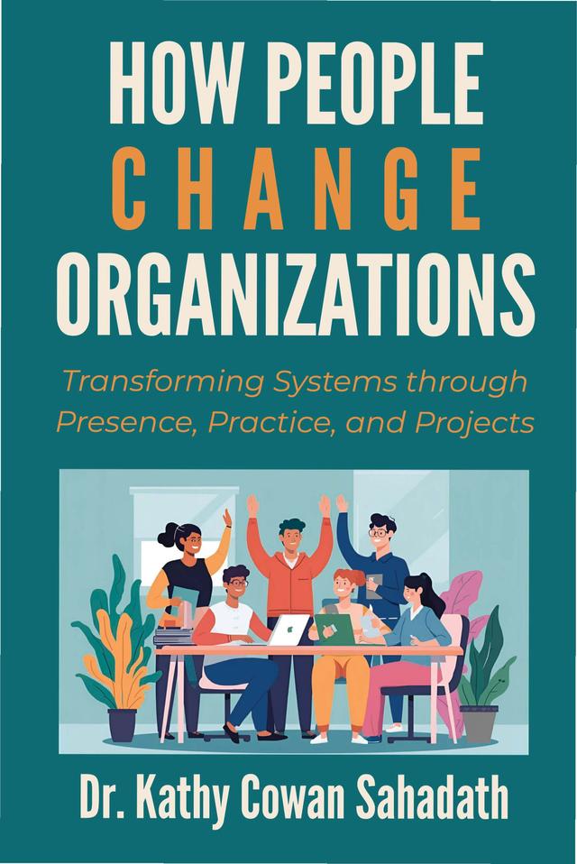 How People Change Organizations by Kathy Cowan Sahadath