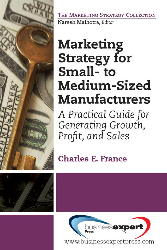 Marketing Strategy for Small- to Medium-Sized Manufacturers by Charles E. France