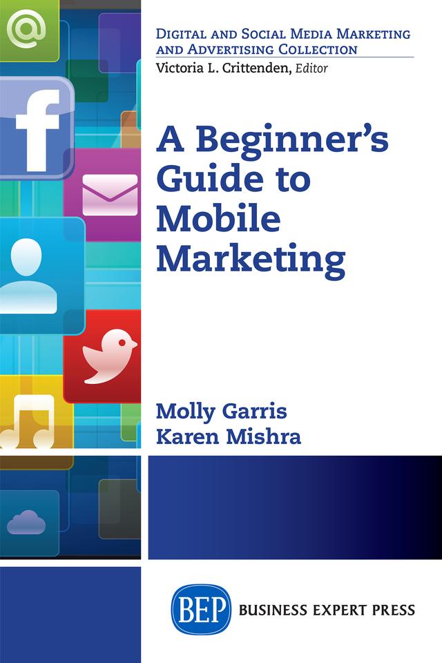 A Beginner's Guide to Mobile Marketing by Karen Mishra, Molly Garris