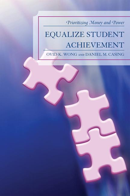 Equalize Student Achievement by Daniel M. Casing, Ovid K. Wong