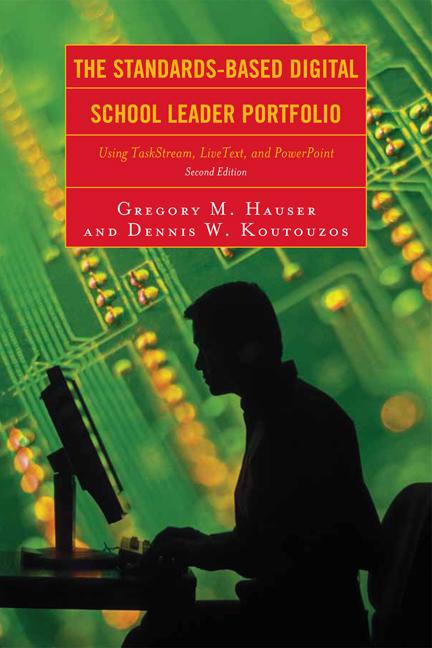 The Standards-Based Digital School Leader Portfolio by Dennis W. Koutouzos, Gregory M. Hauser, James E. Berry
