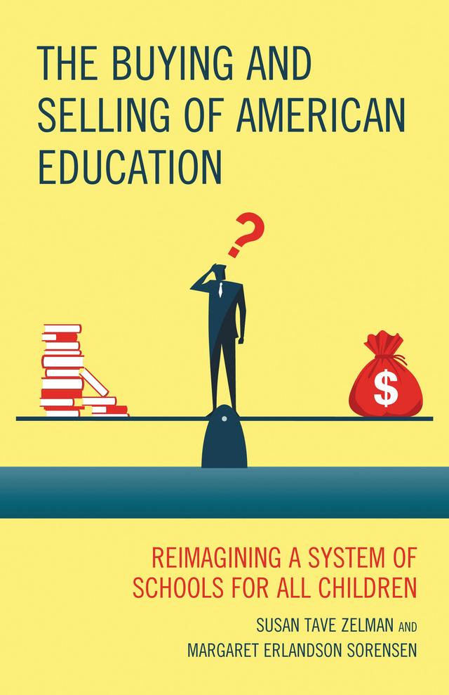 The Buying and Selling of American Education by Margaret Erlandson Sorensen, Susan Tave Zelman