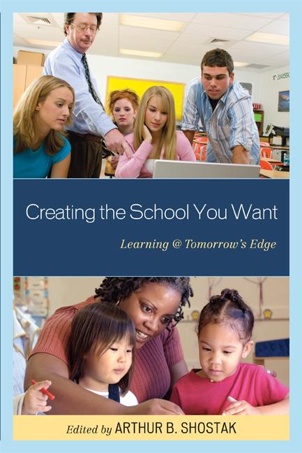 Creating the School You Want by Arthur Shostak