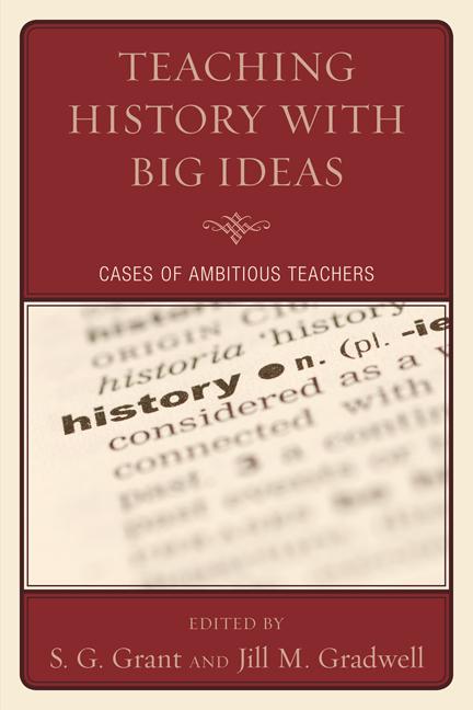 Teaching History with Big Ideas by Andrew Beiter, Jill M. Gradwell, Joseph Karb, Julie Doyle, Mary Beth Bruce, Megan Sampson, Michael Meyer, Sarah Foels, S G. Grant, S. G. Grant, Trish Davis
