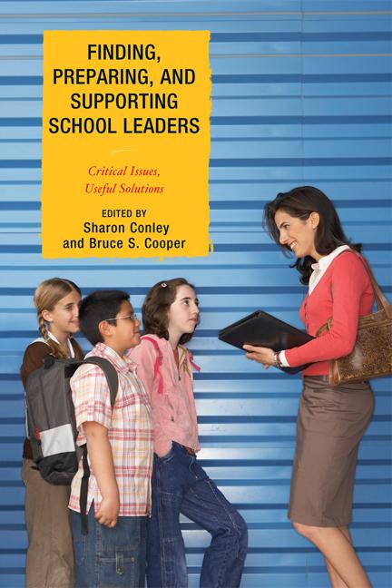 Finding, Preparing, and Supporting School Leaders by Bruce S. Cooper, David F. Leach, Diana G. Pounder, George J. Petersen, Margaret Terry Orr, Naftaly S. Glasman, Roberta Trachtman, Scott C. Bauer, S. David Brazer, Sharon Conley, William H. Marinell