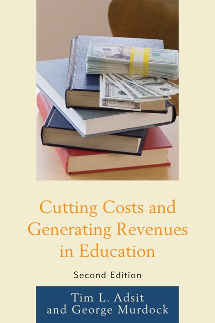 Cutting Costs and Generating Revenues in Education by George R. Murdock, Tim L. Adsit