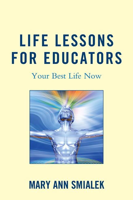Life Lessons for Educators by Mary Ann Smialek