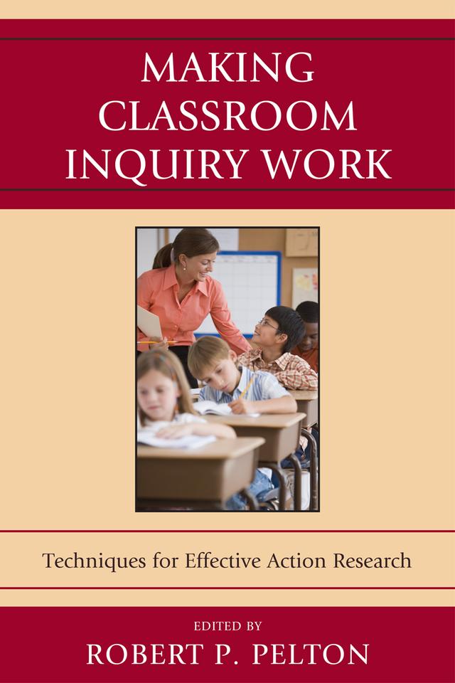 Making Classroom Inquiry Work by Barbara Bisset, David W. Nicholson, Diane Davis, Ellen Ballock, Frances Bond, Jaci Webb-Dempsey, Linda A. Catelli, Marjorie Leppo, Neal Shambaugh, Rachel Carpenter, Reagan Curtis, Robert P. Pelton, Sean F. Biancaniello, Stefan L. Biancaniello, Stephanie Cucunato, Stephen L. Maltese Jr