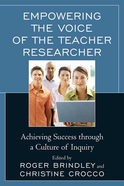Empowering the Voice of the Teacher Researcher by Christine M. Crocco, Christopher S. Christoff, Cynthia Tehan, Danielle Lawrence, Janet Tolson, Karen Wood, Karen Zantop, Leslie Frick, Lisa A. Fisher, Matthew Gruhl, Nancy Fichtman Dana, Roger Neilson Brindley