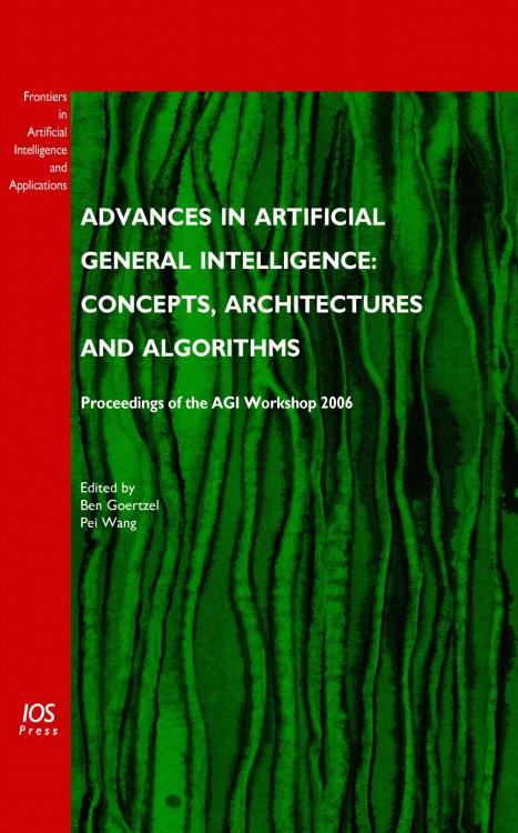 Advances in Artificial General Intelligence: Concepts, Architectures and Algorithms by Pei Wang