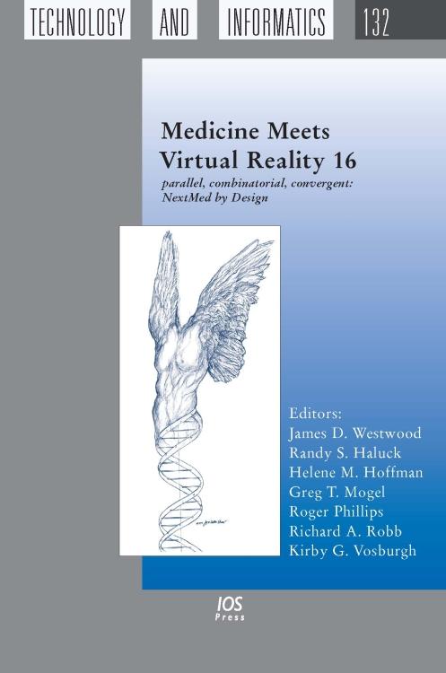 Medicine Meets Virtual Reality 16 by Greg T. Mogel, Helene M. Hoffman, Kirby G. Vosburgh, Randy S. Haluck, Richard A. Robb, Roger Phillips