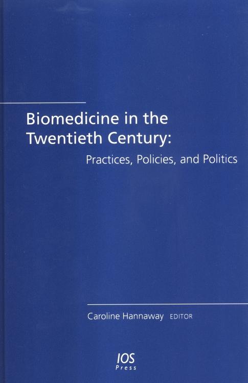 Biomedicine in the Twentieth Century: Practices, Policies, and Politics by Caroline Hannaway