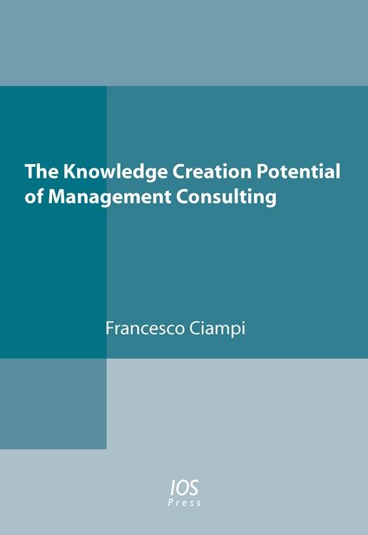 The Knowledge Creation Potential of Management Consulting by Francesco Ciampi