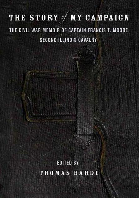 The Story of My Campaign by Francis T. Moore, Michael Fellman, Thomas Bahde