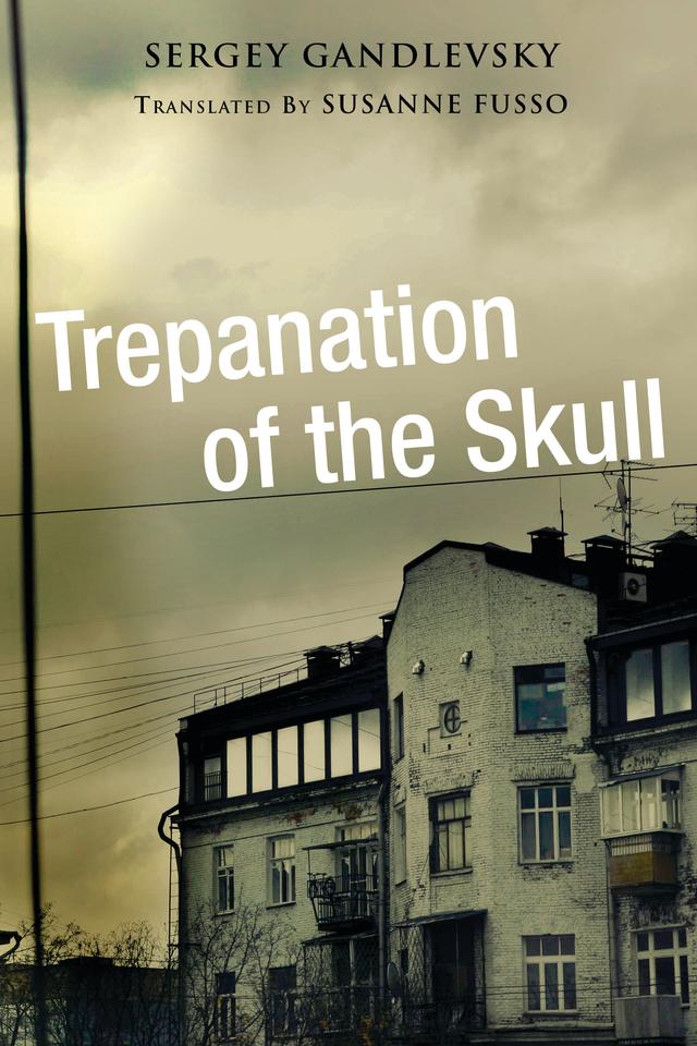 Trepanation of the Skull by Sergey Gandlevsky, Susanne Fusso