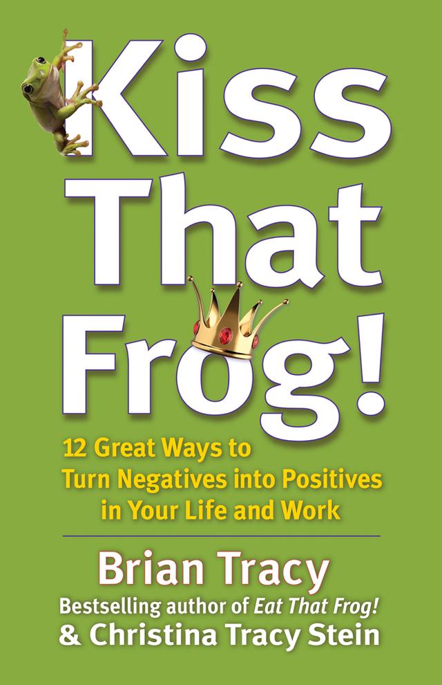 Kiss That Frog! by Brian Tracy, Christina Stein