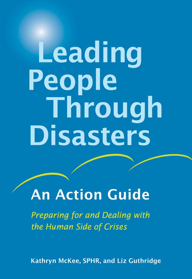 Leading People Through Disasters by Kathryn McKee, SPHR, Liz Guthridge