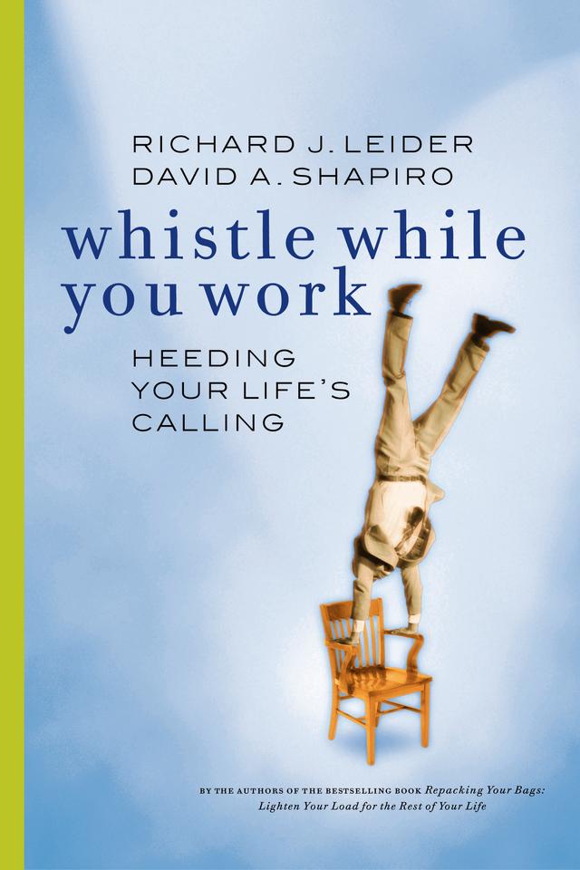 Whistle While You Work by David Shapiro, Richard J. Leider