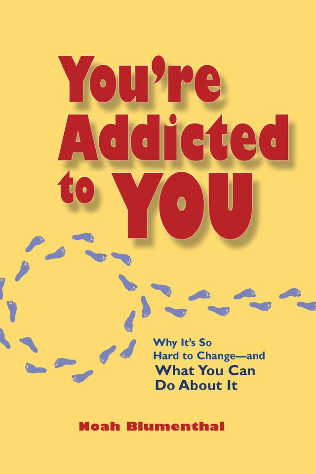You're Addicted to You by Noah Blumenthal