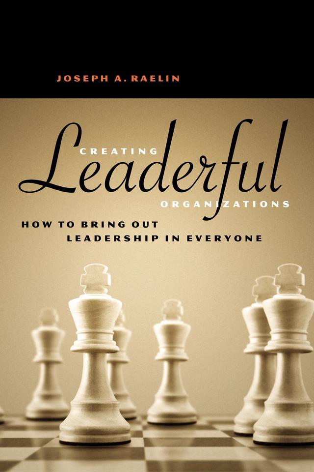 Creating Leaderful Organizations by Joseph A. Raelin