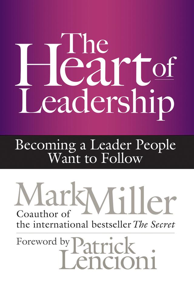 The Heart of Leadership by Mark Miller