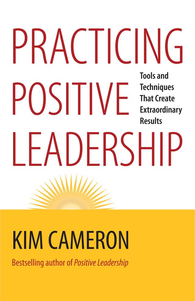 Practicing Positive Leadership by Kim Cameron