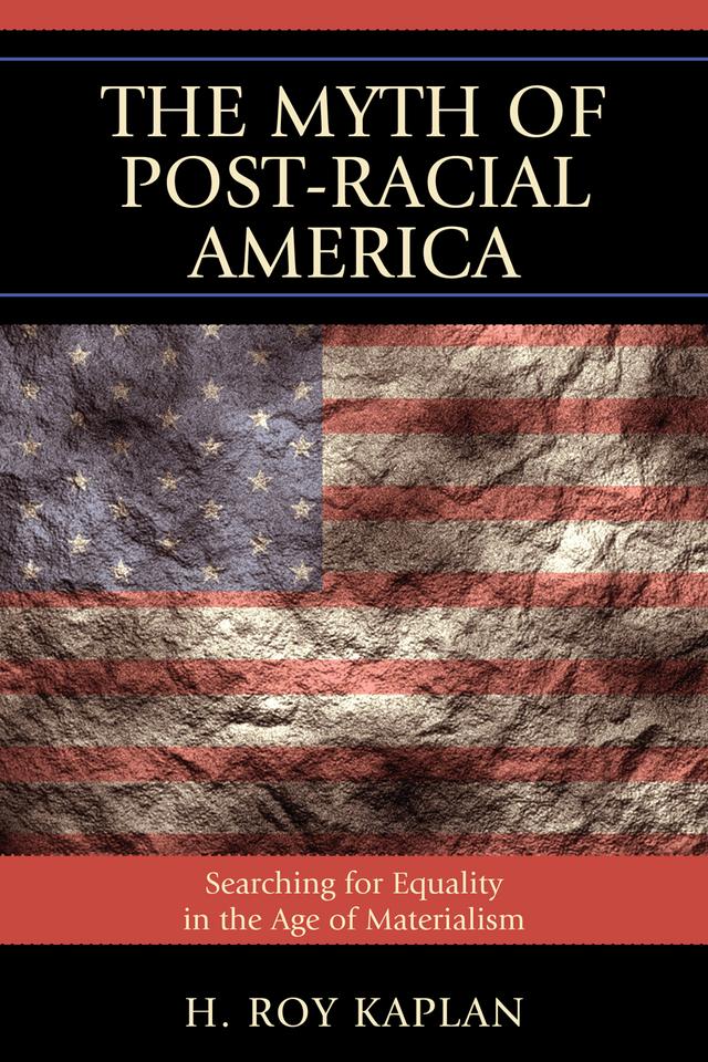 The Myth of Post-Racial America by H. Roy Kaplan