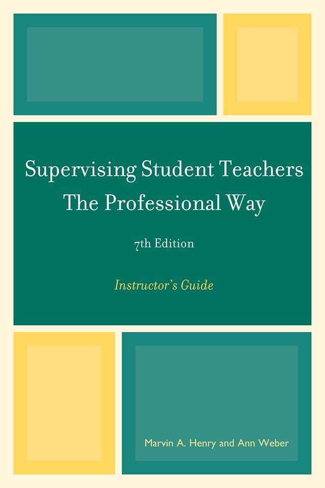 Supervising Student Teachers The Professional Way by Ann Weber, Marvin A. Henry