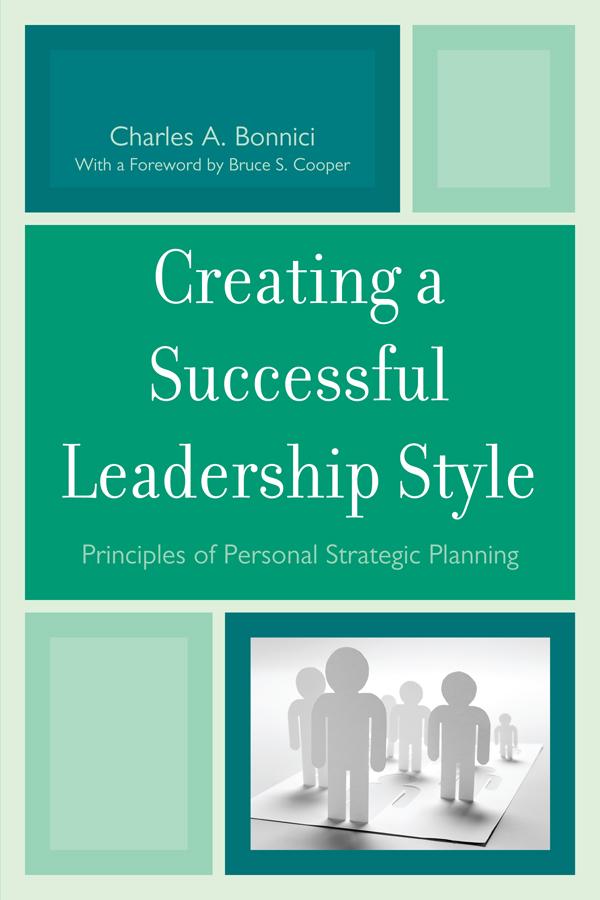 Creating a Successful Leadership Style by Bruce S. Cooper, Charles A. Bonnici